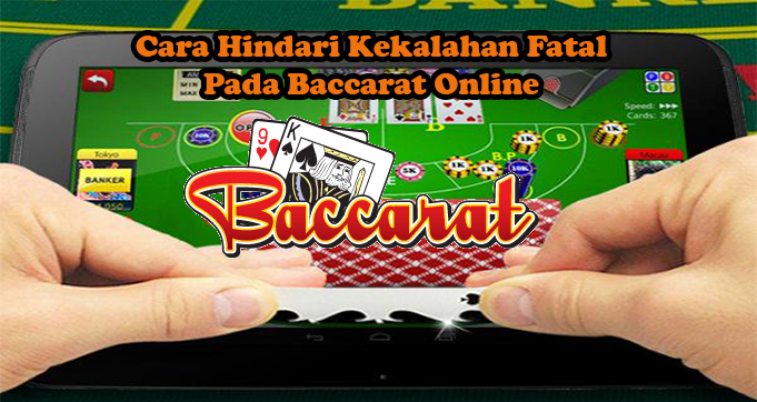 Cara Hindari Kekalahan Fatal Pada Baccarat Online