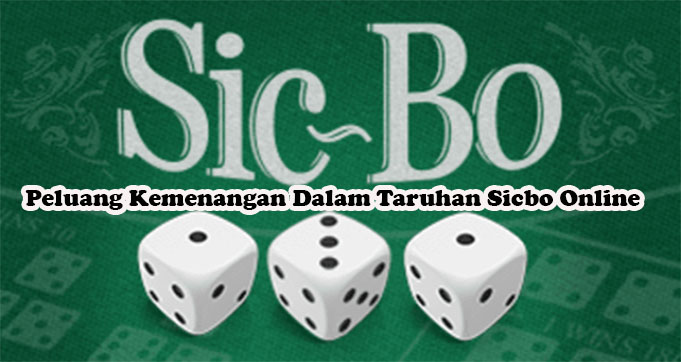 Peluang Kemenangan Dalam Taruhan Sicbo Online